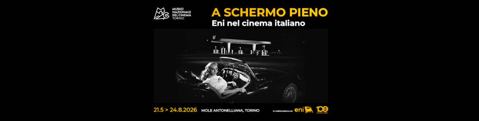 A schermo pieno. Eni nel cinema italiano - Museo del Cinema di Torino